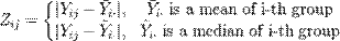 Description: Z_{ij} = \left\{\begin{matrix} 
|Y_{ij} - \bar{Y}_{i\cdot}|, & \bar{Y}_{i\cdot} \mbox{ is a mean of i-th group } \\ 
|Y_{ij} - \tilde{Y}_{i\cdot}|, & \tilde{Y}_{i\cdot} \mbox{ is a median of i-th group } \end{matrix}\right.